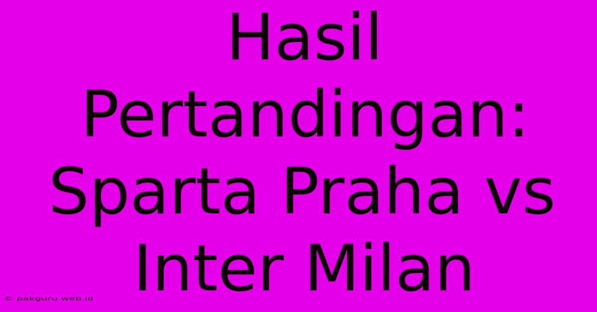 Hasil Pertandingan: Sparta Praha Vs Inter Milan