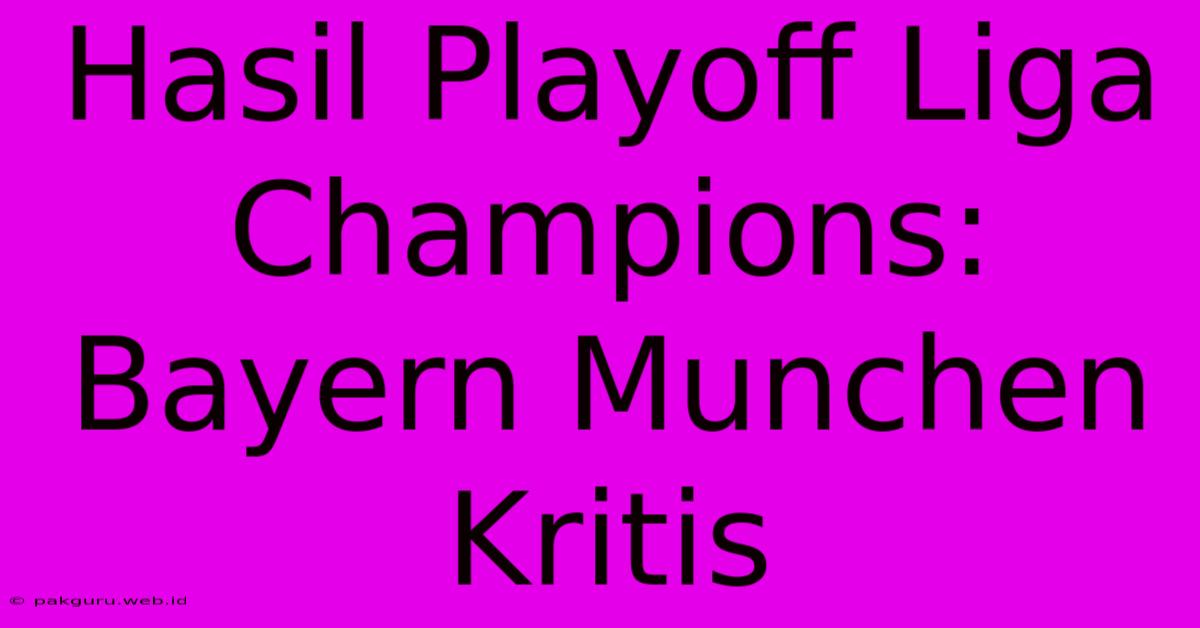 Hasil Playoff Liga Champions: Bayern Munchen Kritis