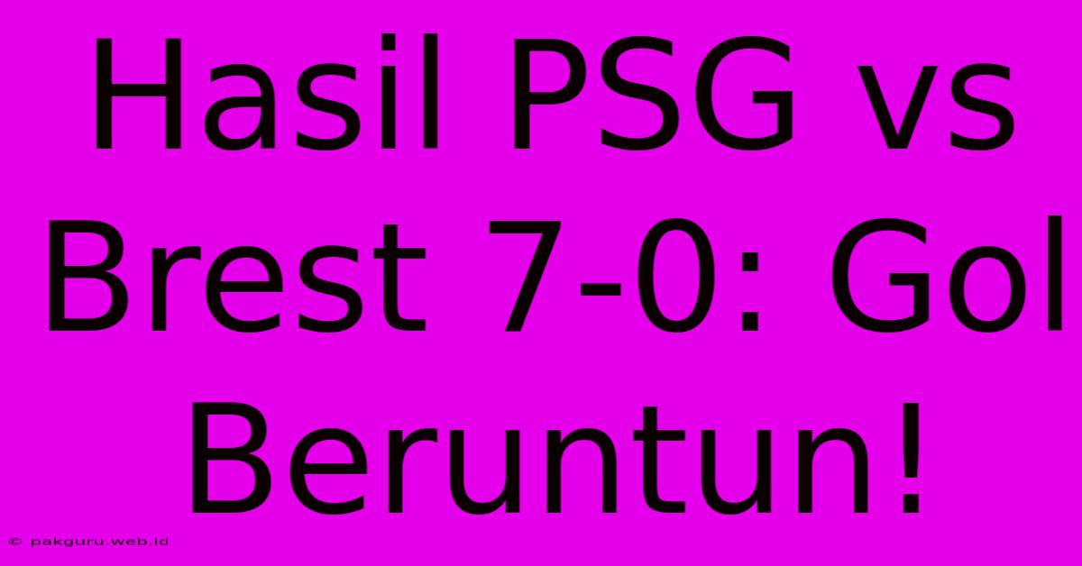 Hasil PSG Vs Brest 7-0: Gol Beruntun!