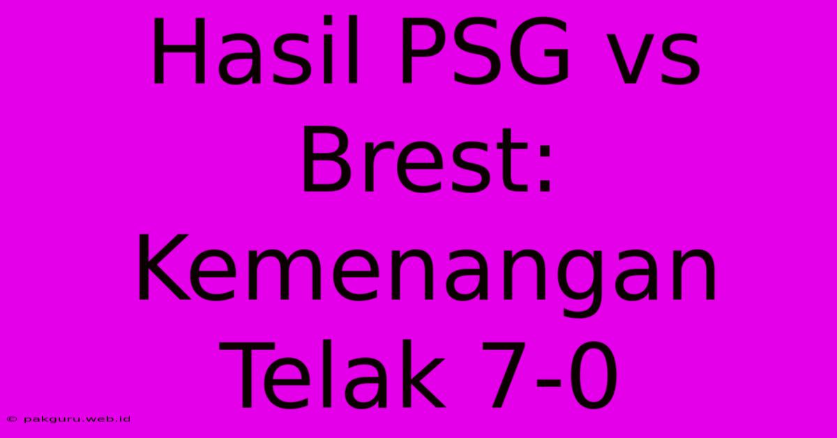 Hasil PSG Vs Brest: Kemenangan Telak 7-0