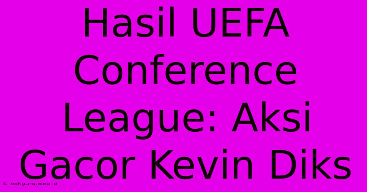 Hasil UEFA Conference League: Aksi Gacor Kevin Diks