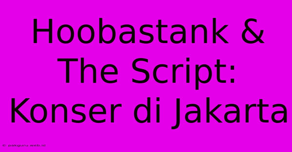 Hoobastank & The Script: Konser Di Jakarta