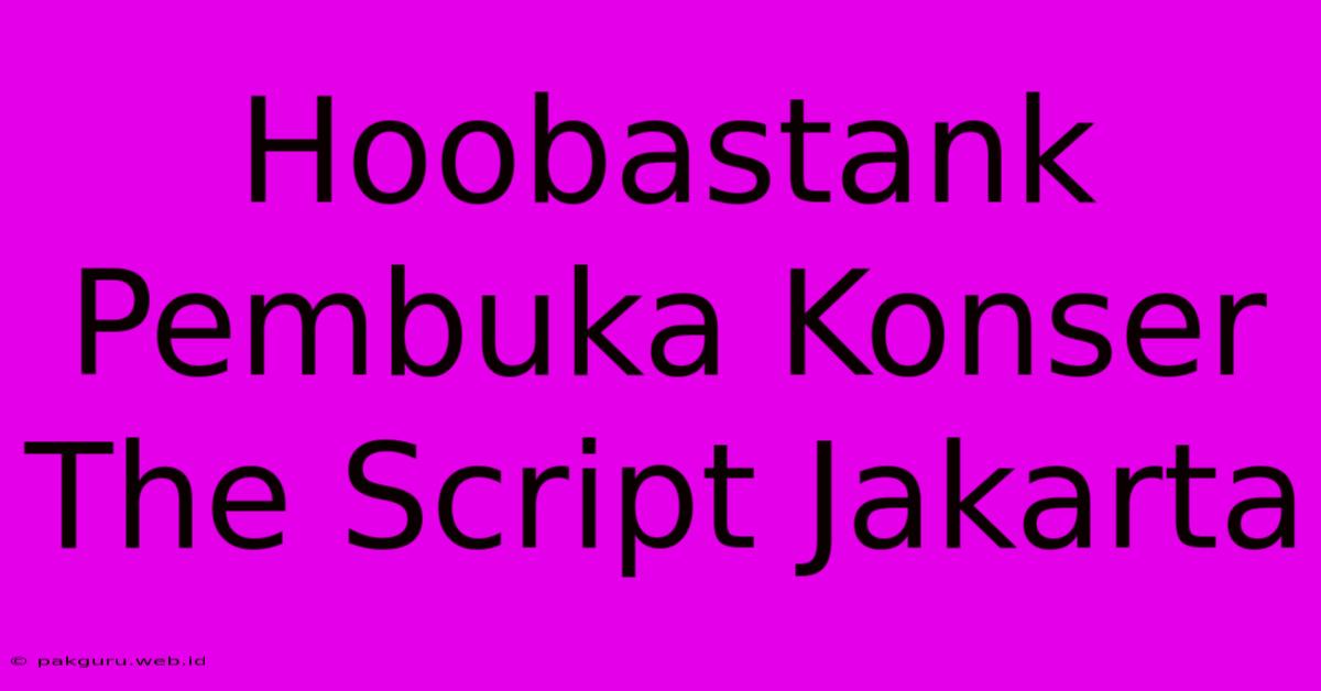 Hoobastank Pembuka Konser The Script Jakarta