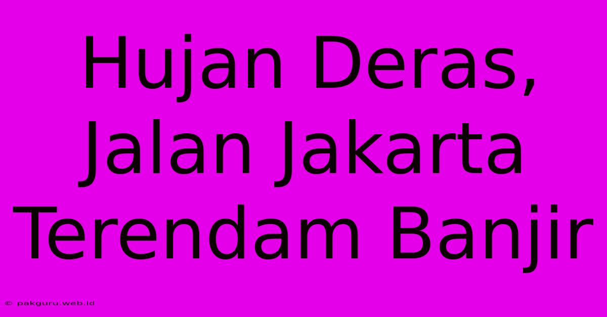 Hujan Deras, Jalan Jakarta Terendam Banjir