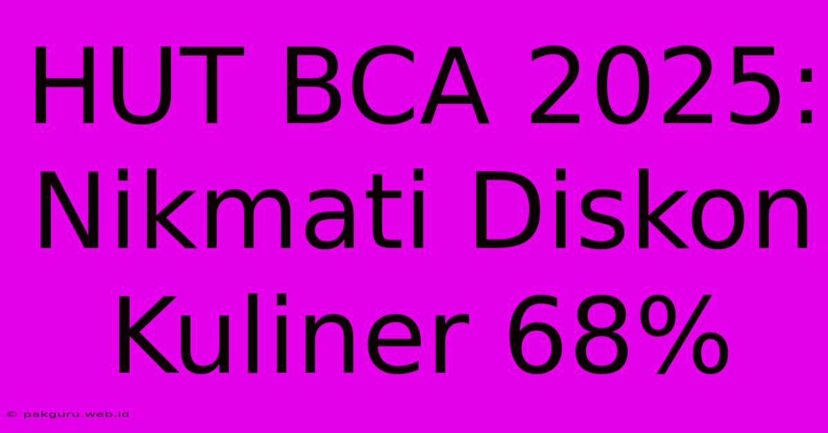 HUT BCA 2025: Nikmati Diskon Kuliner 68%