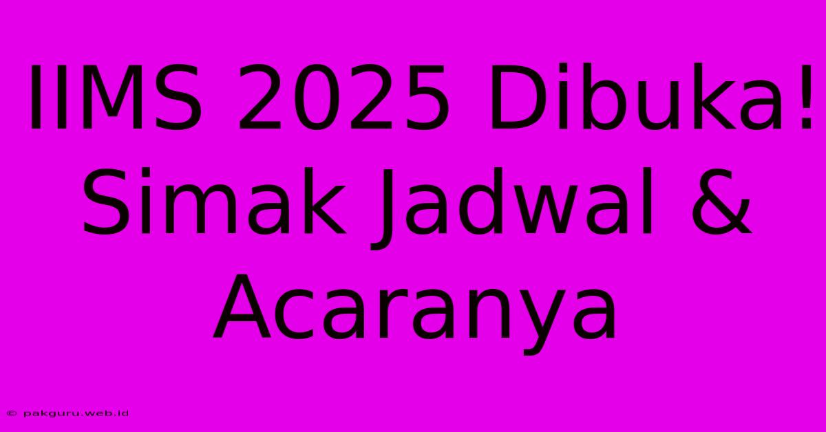 IIMS 2025 Dibuka! Simak Jadwal & Acaranya