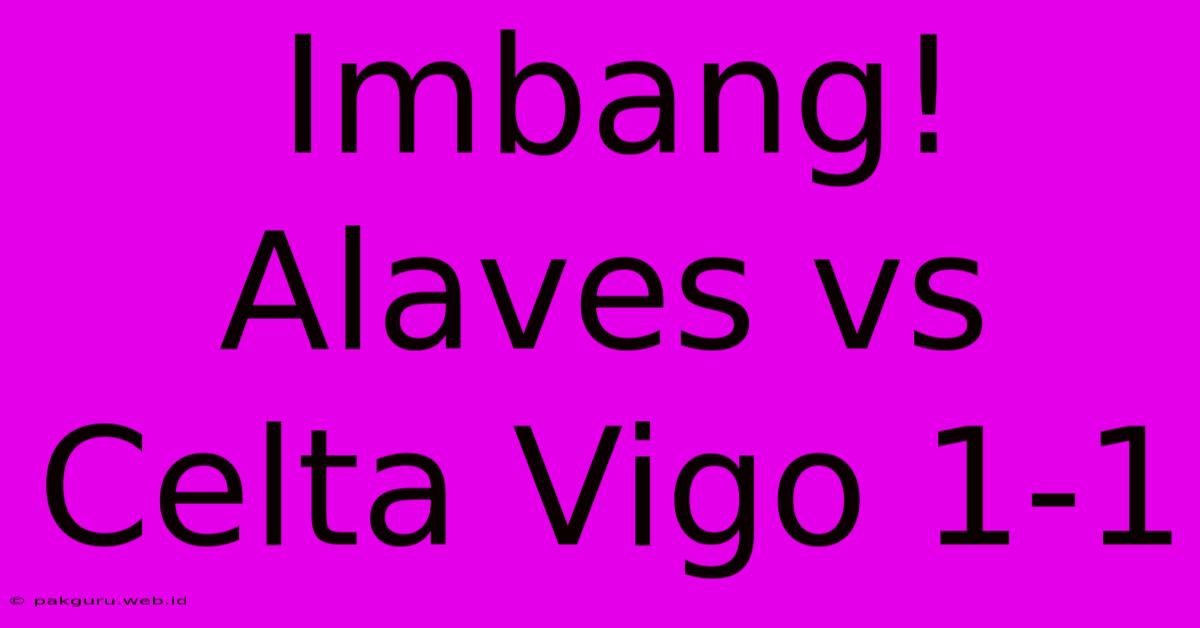 Imbang! Alaves Vs Celta Vigo 1-1