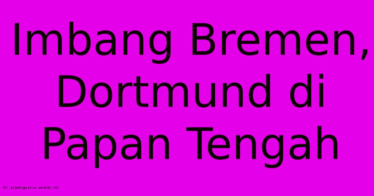 Imbang Bremen, Dortmund Di Papan Tengah