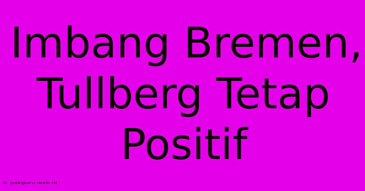 Imbang Bremen, Tullberg Tetap Positif