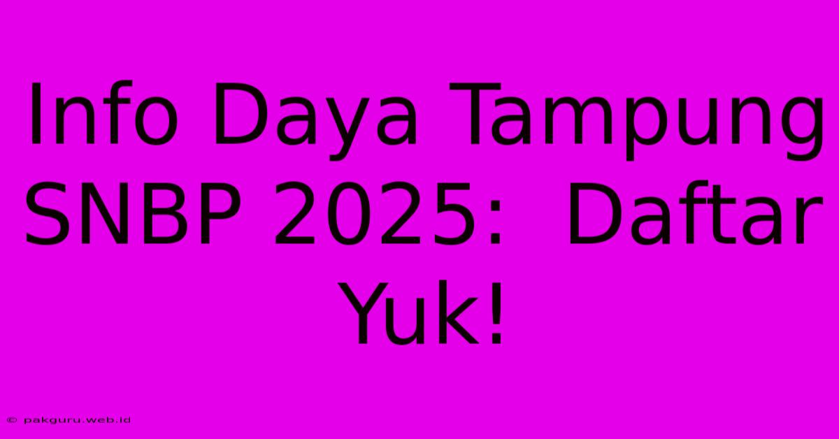 Info Daya Tampung SNBP 2025:  Daftar Yuk!