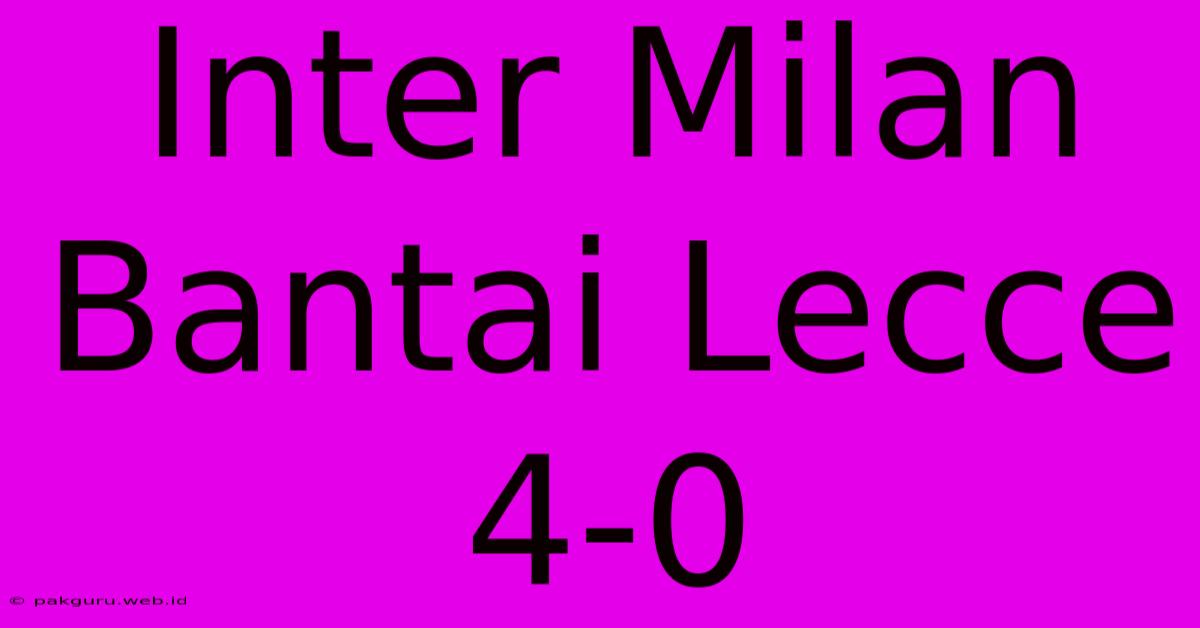 Inter Milan Bantai Lecce 4-0