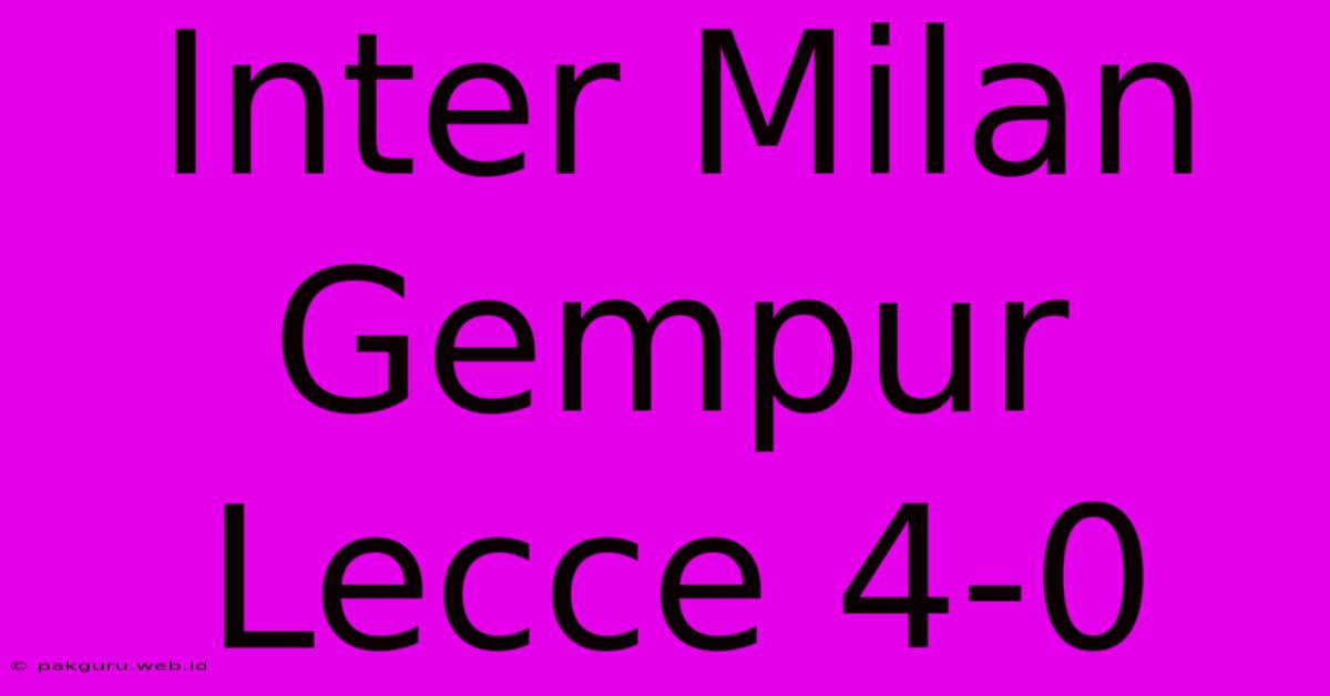 Inter Milan Gempur Lecce 4-0