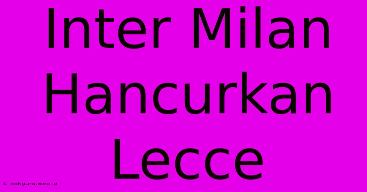 Inter Milan Hancurkan Lecce