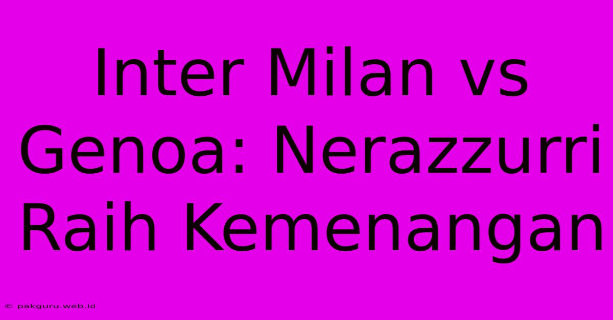 Inter Milan Vs Genoa: Nerazzurri Raih Kemenangan