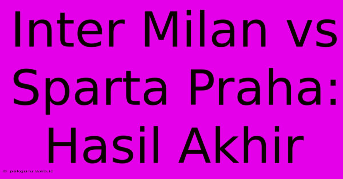 Inter Milan Vs Sparta Praha: Hasil Akhir