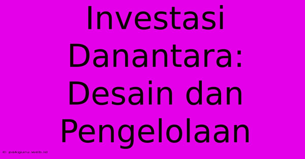 Investasi Danantara: Desain Dan Pengelolaan