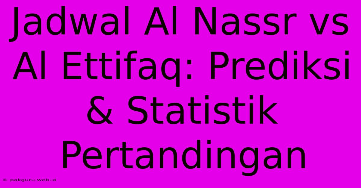 Jadwal Al Nassr Vs Al Ettifaq: Prediksi & Statistik Pertandingan