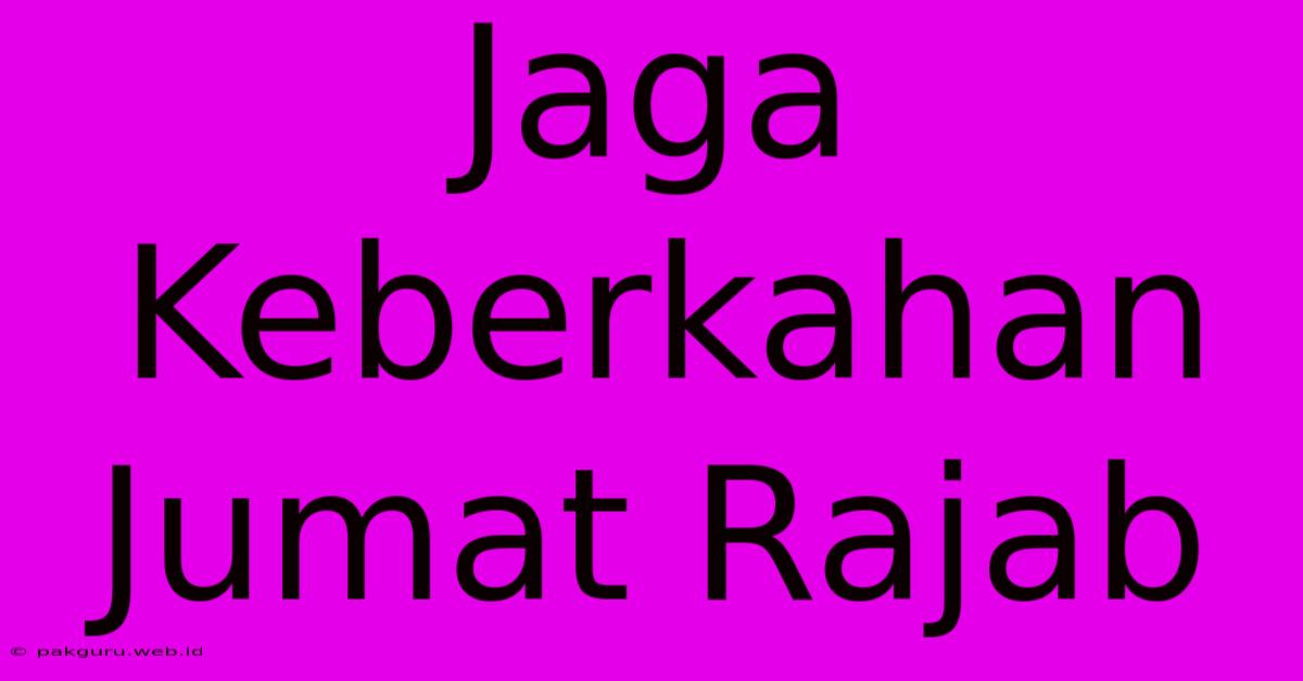 Jaga Keberkahan Jumat Rajab