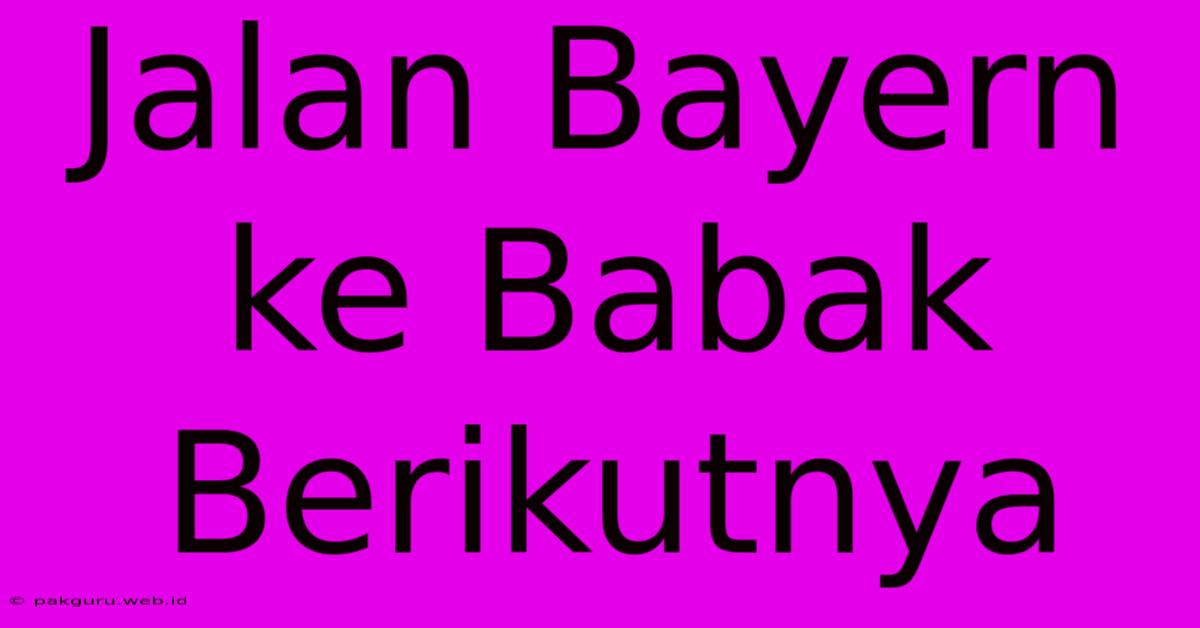 Jalan Bayern Ke Babak Berikutnya