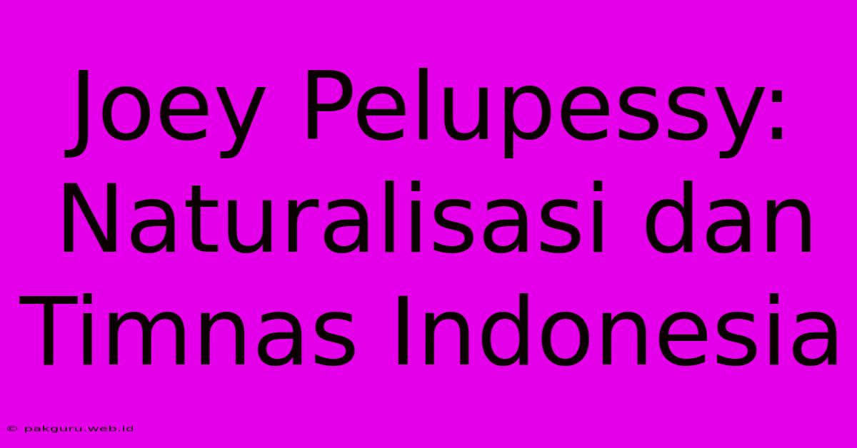 Joey Pelupessy:  Naturalisasi Dan Timnas Indonesia