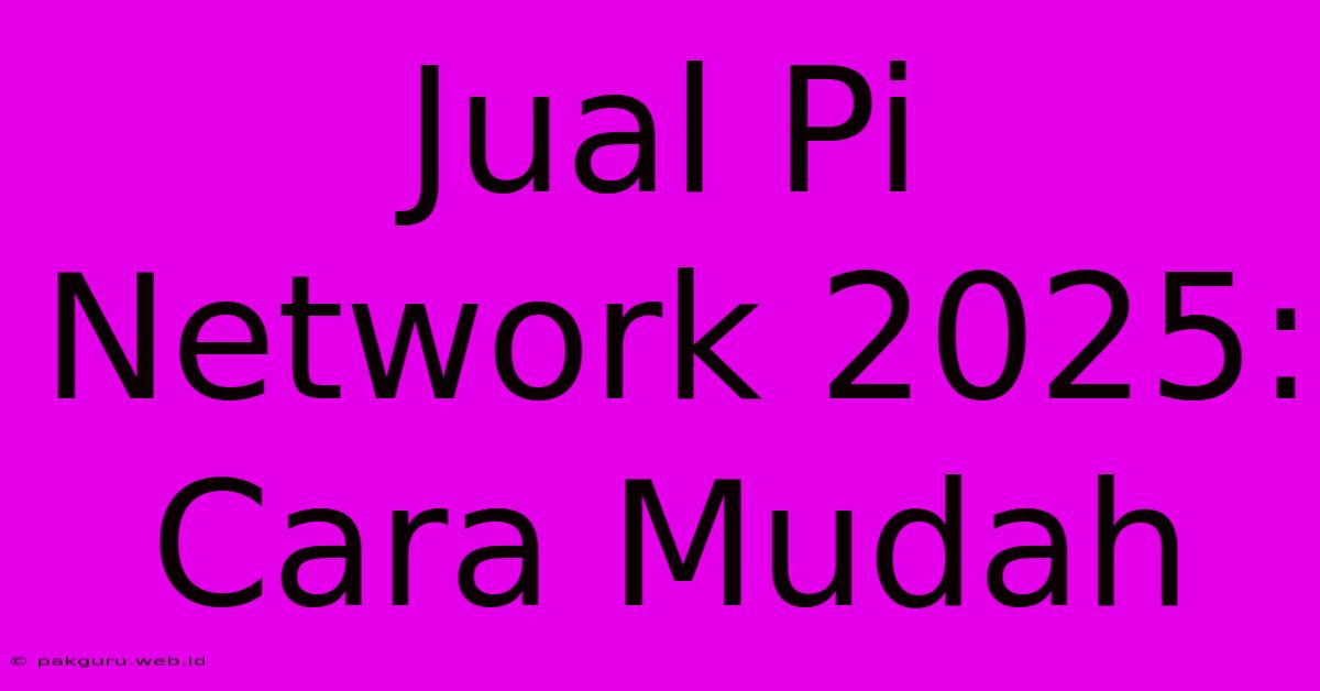 Jual Pi Network 2025: Cara Mudah