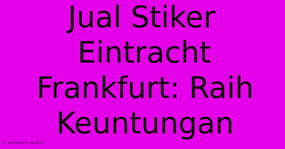 Jual Stiker Eintracht Frankfurt: Raih Keuntungan