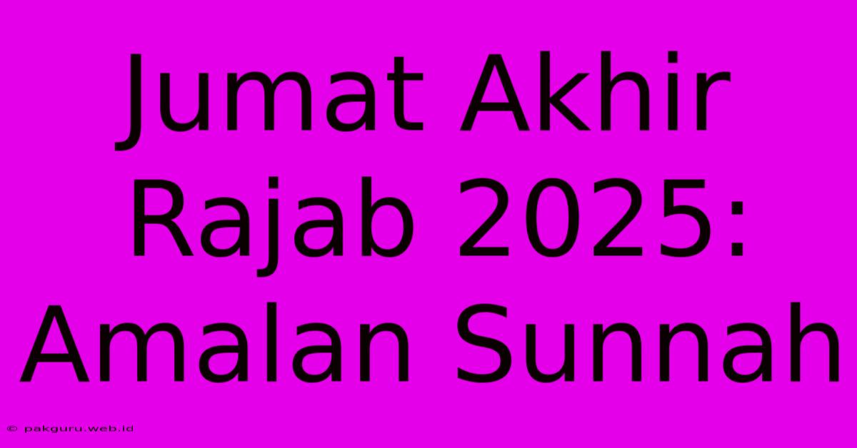 Jumat Akhir Rajab 2025: Amalan Sunnah