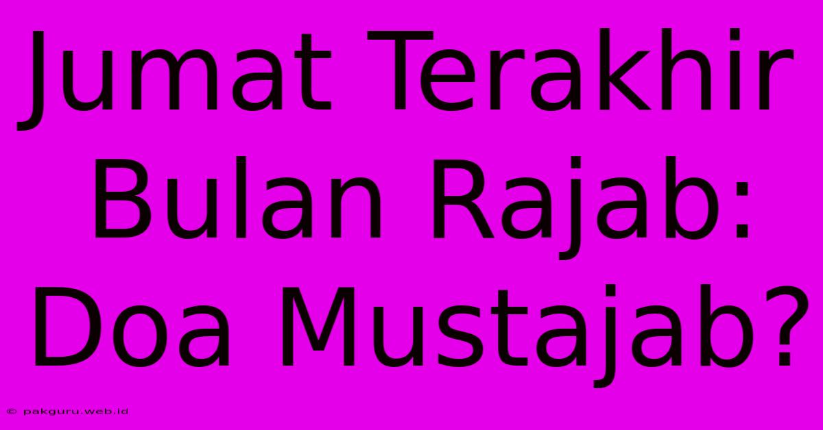 Jumat Terakhir Bulan Rajab: Doa Mustajab?