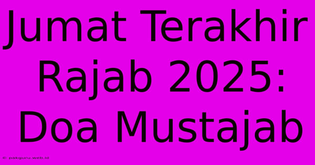 Jumat Terakhir Rajab 2025: Doa Mustajab