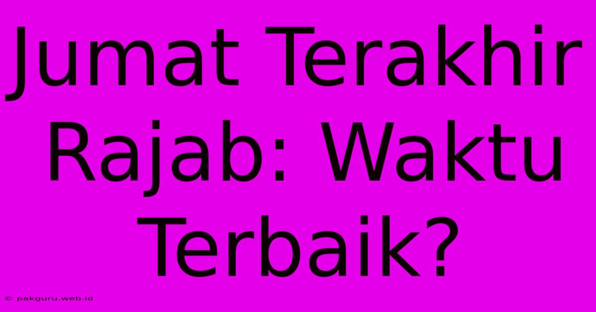 Jumat Terakhir Rajab: Waktu Terbaik?