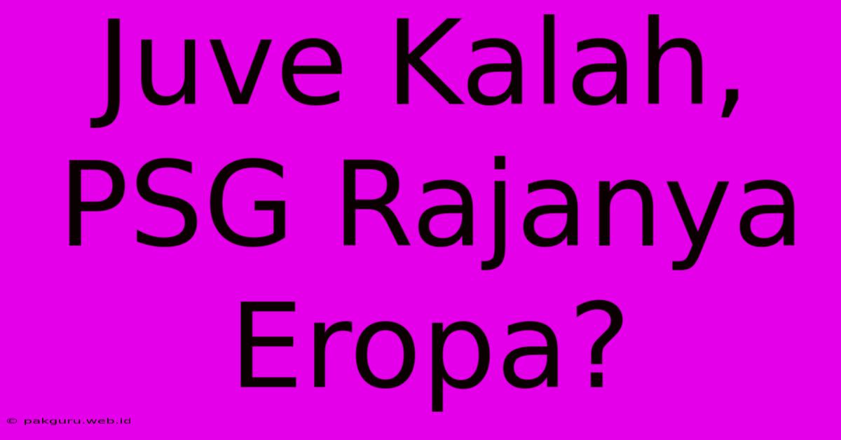 Juve Kalah, PSG Rajanya Eropa?