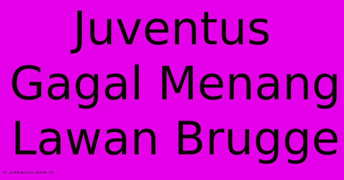 Juventus Gagal Menang Lawan Brugge