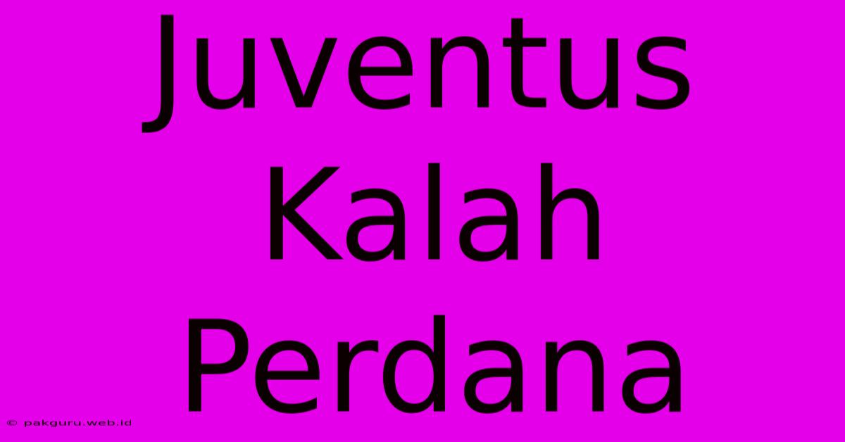 Juventus Kalah Perdana