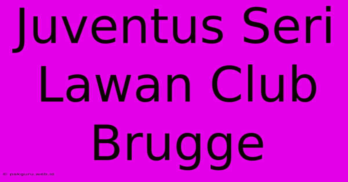 Juventus Seri Lawan Club Brugge