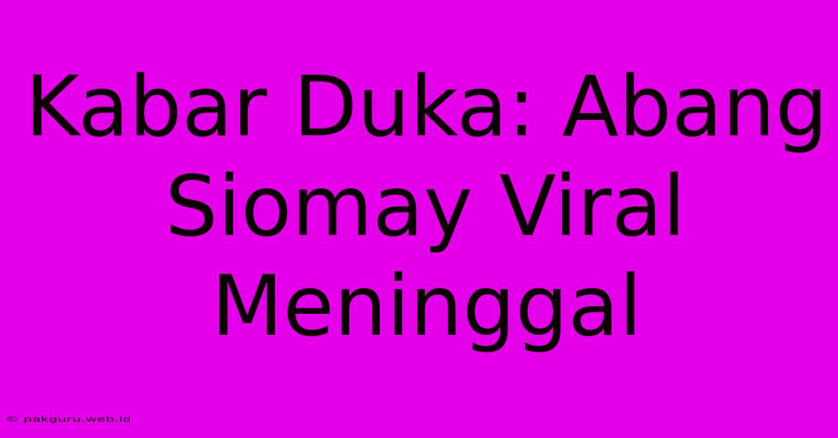 Kabar Duka: Abang Siomay Viral Meninggal