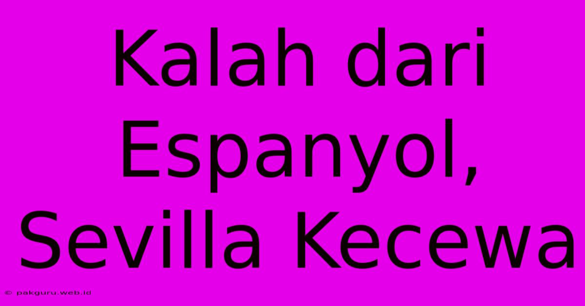 Kalah Dari Espanyol, Sevilla Kecewa