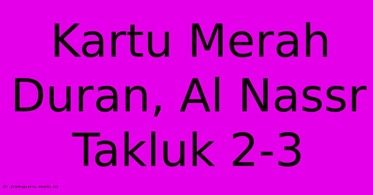 Kartu Merah Duran, Al Nassr Takluk 2-3