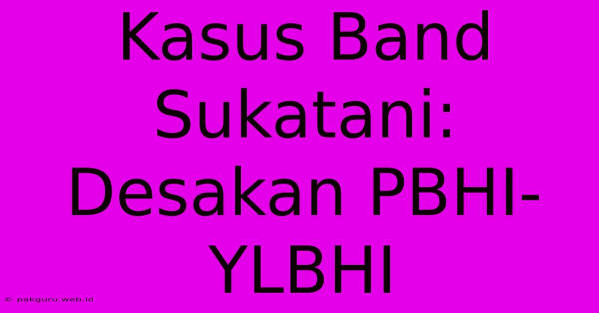 Kasus Band Sukatani: Desakan PBHI-YLBHI