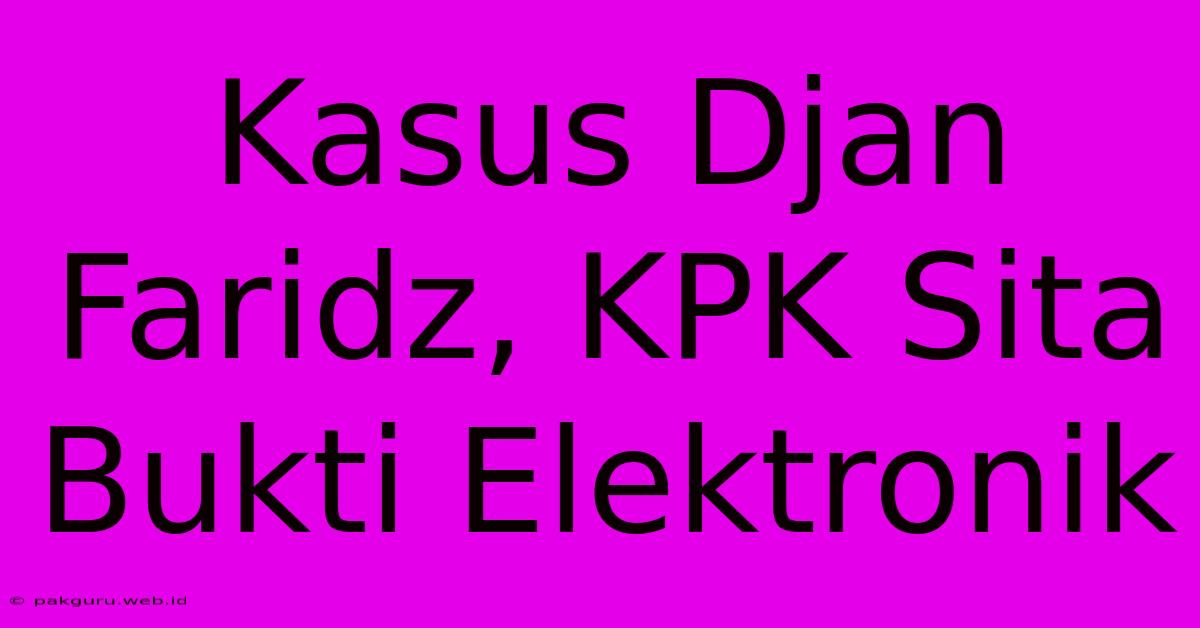 Kasus Djan Faridz, KPK Sita Bukti Elektronik