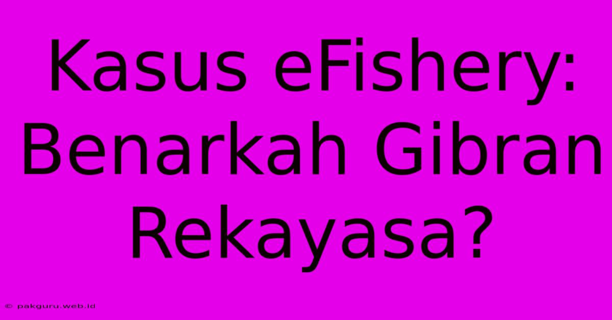 Kasus EFishery: Benarkah Gibran Rekayasa?