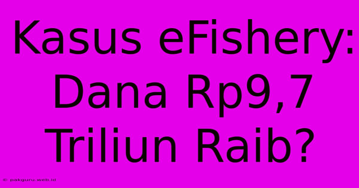 Kasus EFishery: Dana Rp9,7 Triliun Raib?