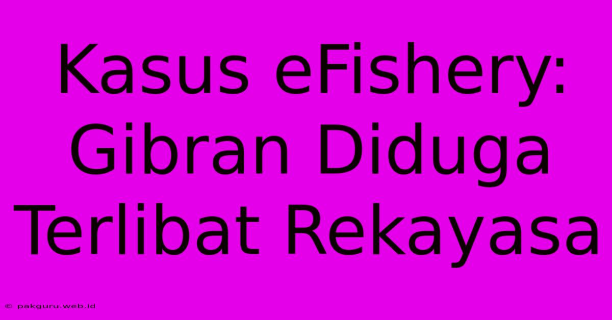 Kasus EFishery: Gibran Diduga Terlibat Rekayasa