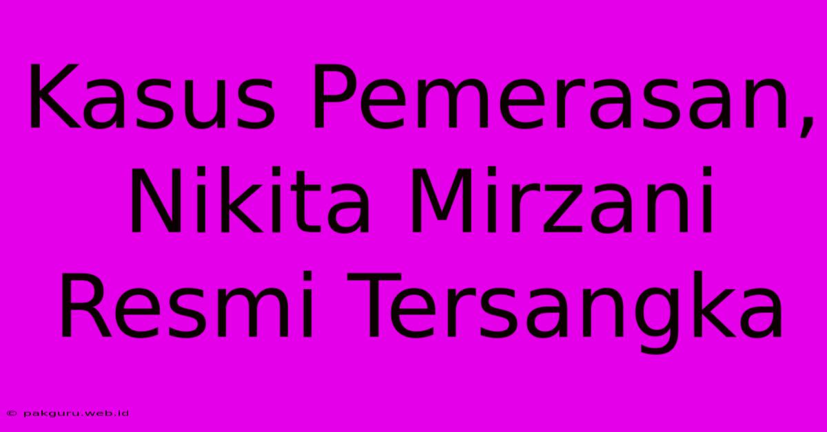 Kasus Pemerasan, Nikita Mirzani Resmi Tersangka