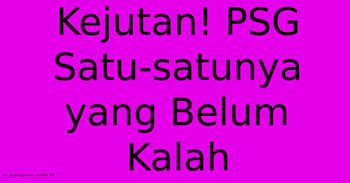 Kejutan! PSG Satu-satunya Yang Belum Kalah