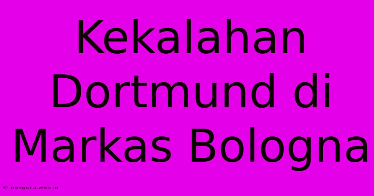 Kekalahan Dortmund Di Markas Bologna