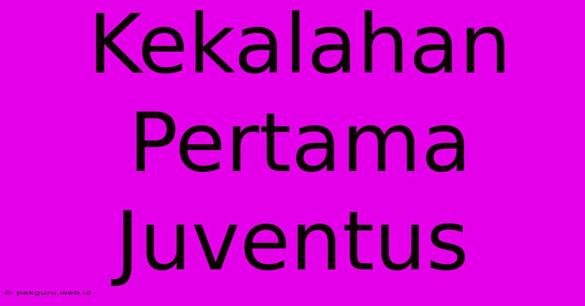 Kekalahan Pertama Juventus