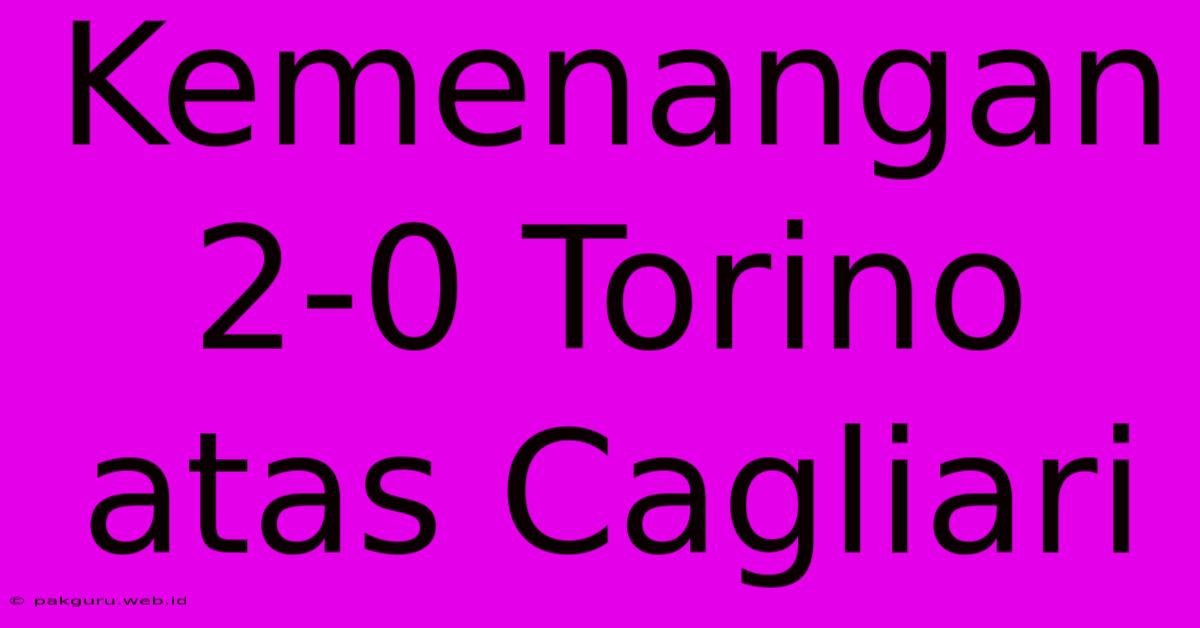 Kemenangan 2-0 Torino Atas Cagliari