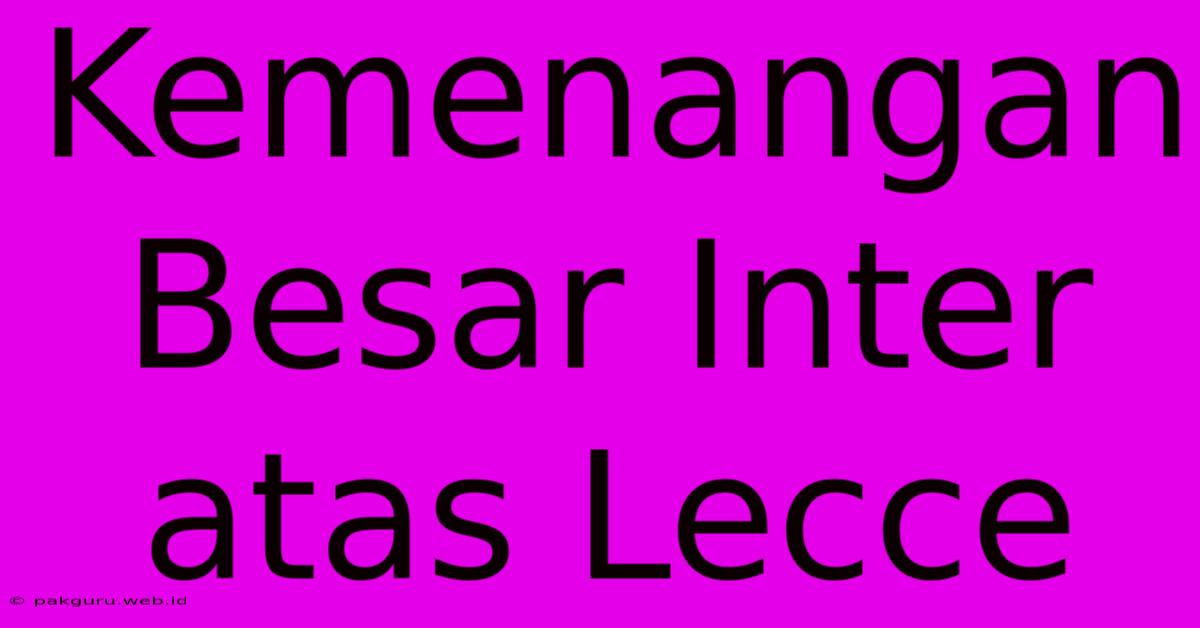 Kemenangan Besar Inter Atas Lecce