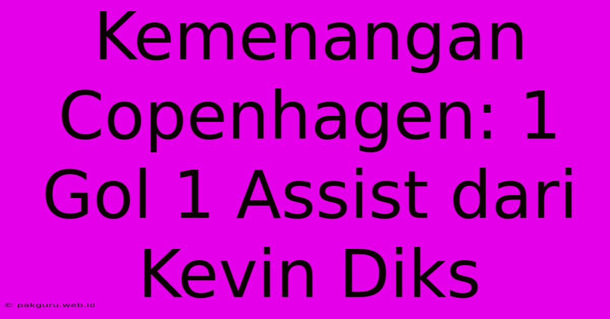 Kemenangan Copenhagen: 1 Gol 1 Assist Dari Kevin Diks