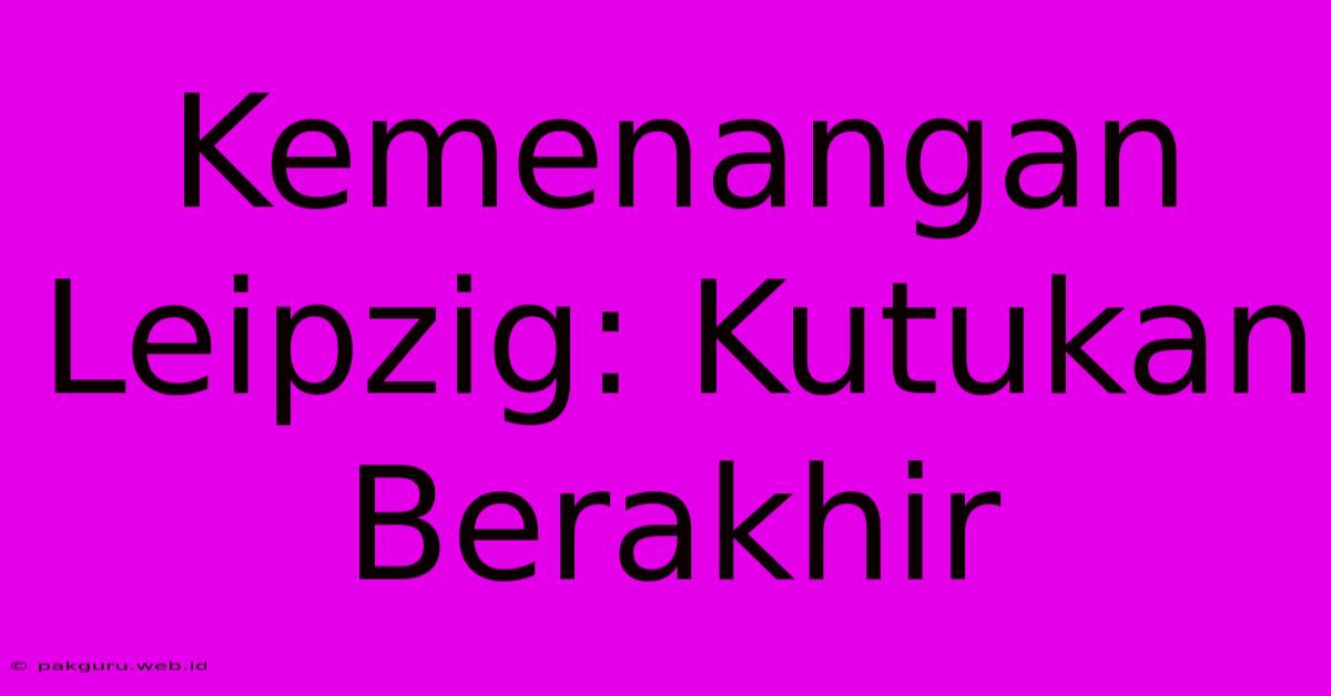 Kemenangan Leipzig: Kutukan Berakhir